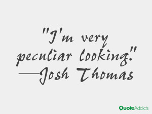 josh thomas quotes i m very peculiar looking josh thomas
