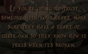 If you're going to trust someone with your heart, make sure they have ...