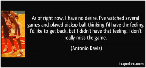 of right now, I have no desire. I've watched several games and played ...