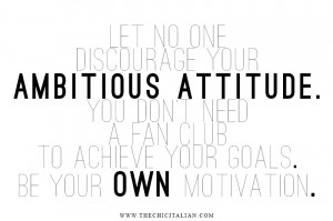 AMBITIOUS ATTITUDE | TheChicItalian | Let no one discourage your ...
