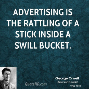 Advertising is the rattling of a stick inside a swill bucket.
