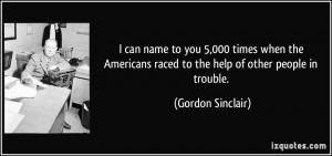 ... raced to the help of other people in trouble. - Gordon Sinclair