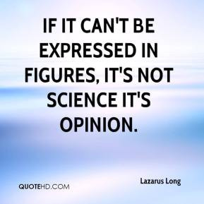 Lazarus Long - If it can't be expressed in figures, it's not science ...