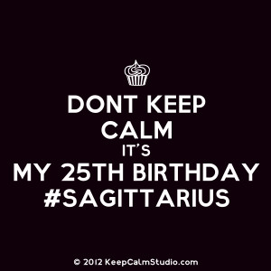 Dont Keep Calm It's My 25th Birthday #sagittarius' design on t-shirt ...