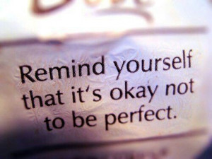 Its ok not to be perfect
