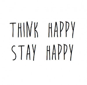 Think happy. Stay happy.