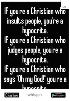 ... Some people claim to be Christians but definitely don't act like it