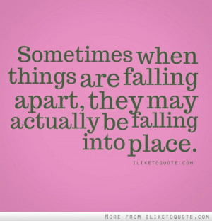 ... things are falling apart, they may actually be falling into place