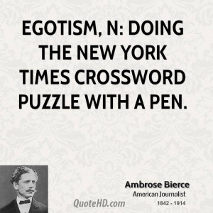 Egotism, n: Doing the New York Times crossword puzzle with a pen.