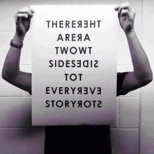 There are two sides to every story'