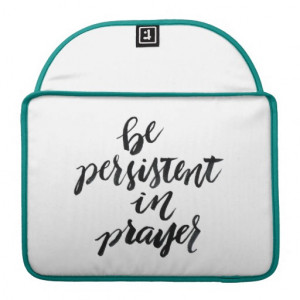 Short Quotes: Be Persistent In Prayer MacBook Pro Sleeve