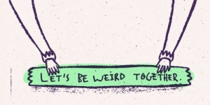 let's be weird together