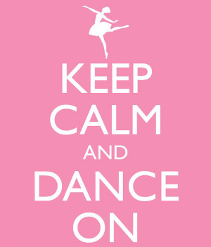 ... who love to dance!! Always remember to ‘Keep Calm & Dance On