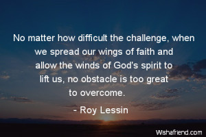matter how difficult the challenge, when we spread our wings of faith ...
