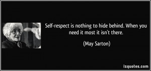 Self-respect is nothing to hide behind. When you need it most it isn't ...