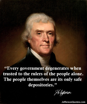 Every Government Degenerates When Trusted To The Rulers...