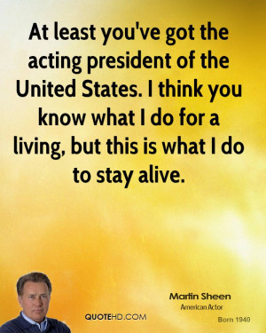 At least you've got the acting president of the United States. I think ...