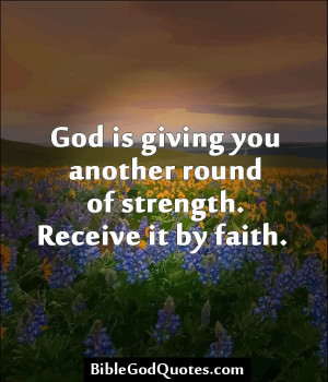 ... You Another Round Of Strength Receive It By Faith - Strength Quote