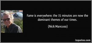 Fame is everywhere; the 15 minutes are now the dominant themes of our ...