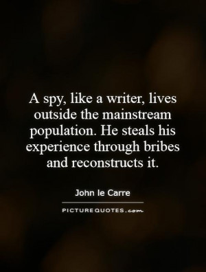 spy, like a writer, lives outside the mainstream population. He ...