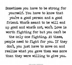 you have to be strong for yourself. You have to know that you ...