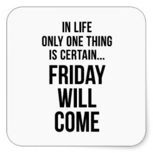 Friday Will Come Work Motivational White Black Square Sticker