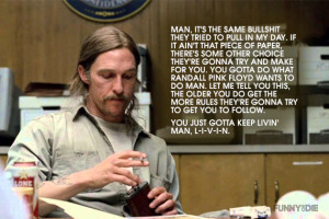 ... Dazed and Confused Quotes on Pictures from True Detective