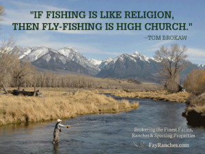 If fishing is like religion, then fly-fishing is like high church ...