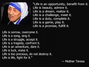 ... too precious do not destroy it life is life fight for it mother teresa