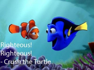 Crush the turtle righteous righteous finding nemo quote