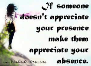 them appreciate. You cant make anyone appreciate anything.If someone ...