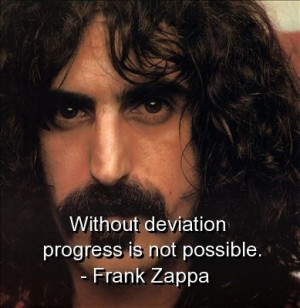 Frank zappa, quotes, sayings, deviation, progress, brainy quote