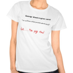 Funny quotes George Washington said T-shirt