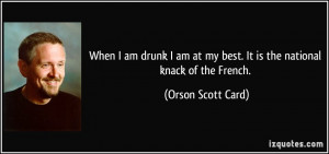 ... at my best. It is the national knack of the French. - Orson Scott Card