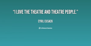 quote-Cyril-Cusack-i-love-the-theatre-and-theatre-people-77185.png
