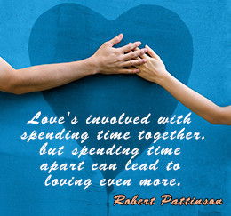 Love's involved with spending time together, but spending time apart ...