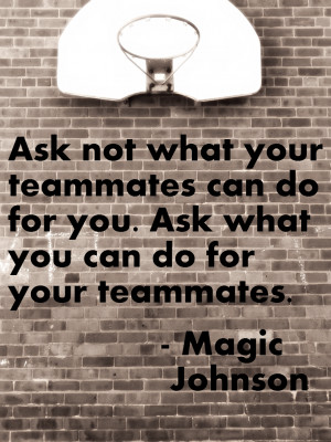 ... teammates can do for you ask what you can do for your teammates magic