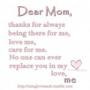 Dear mom, thanks for always being there for me, love me, care for me ...
