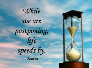 Stop postponing, start living...