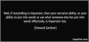 ... has put into words effectively, is important too. - Howard Gardner