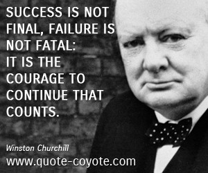 Winston Churchill quotes - Success is not final, failure is not fatal ...