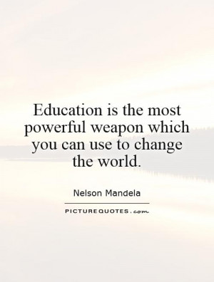 Change Quotes Education Quotes Nelson Mandela Quotes Powerful Quotes ...
