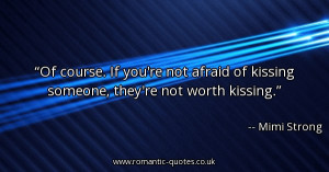 ... -afraid-of-kissing-someone-theyre-not-worth-kissing_600x315_55493.jpg