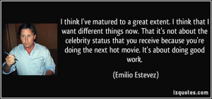 think I've matured to a great extent. I think that I want different ...