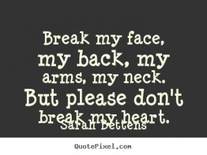 Don't Break My Heart Quotes http://quotepixel.com/picture/love/sarah ...