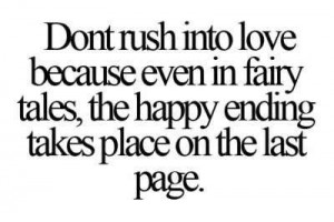 rush into love Inspiration, Mean Quotessayings, Fairy Tales, Quotes ...