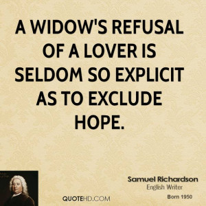 widow's refusal of a lover is seldom so explicit as to exclude hope.