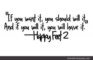 Sweet motivational quote from the animal film Happy Feet Two .