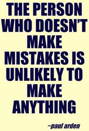 ... who doesn't make mistakes is unlikely to make anything - Paul Arden