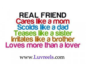 Real friend cares like a mom scolds like a dad teases like a sister ...